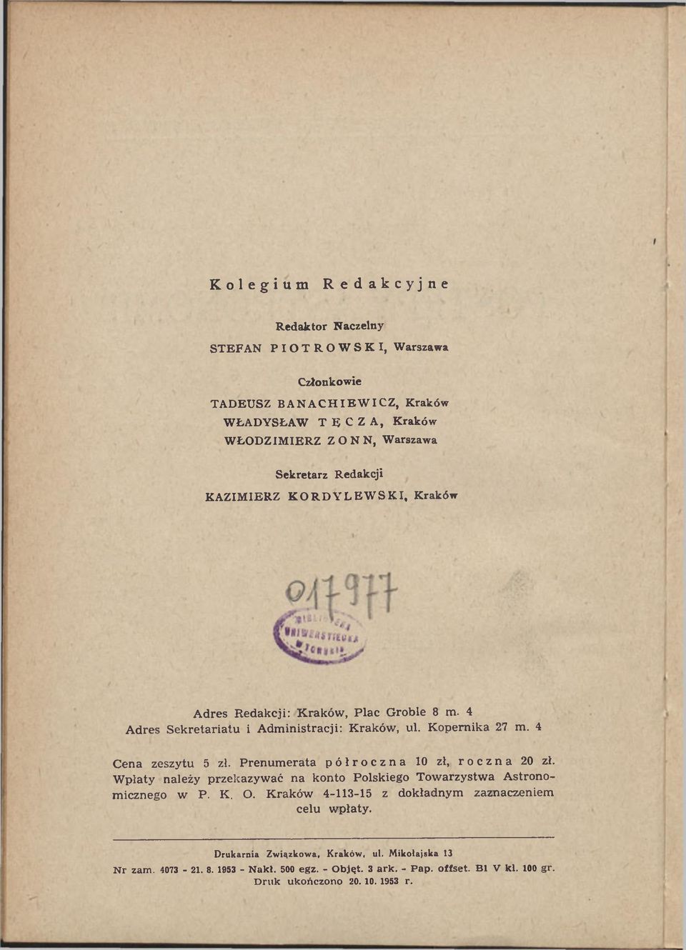 Prenum erata półroczna 10 zł, roczna 20 zł. W płaty należy przekazywać na konto Polskiego Towarzystwa Astronomicznego w P. K. O.