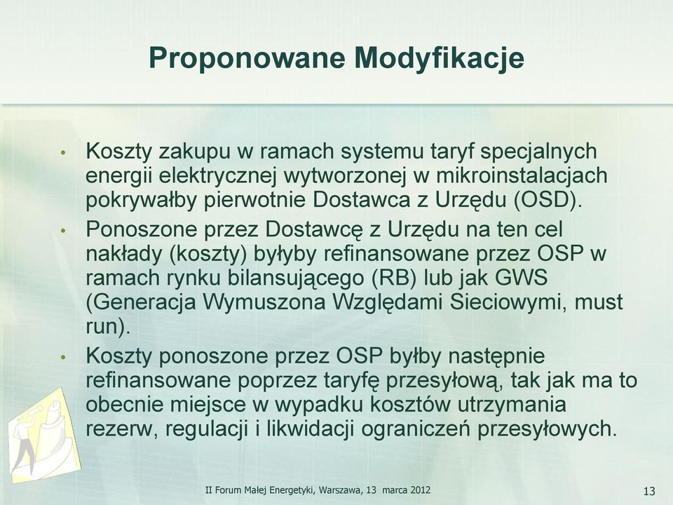 Ponoszone przez Dostawcę z Urzędu na ten cel nakłady (koszty) byłyby refinansowane przez OSP w ramach rynku bilansującego (RB) lub jak GWS (Generacja