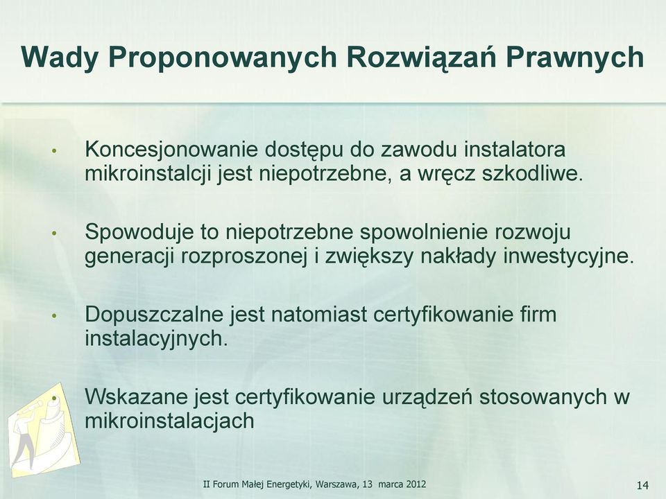 Spowoduje to niepotrzebne spowolnienie rozwoju generacji rozproszonej i zwiększy nakłady inwestycyjne.