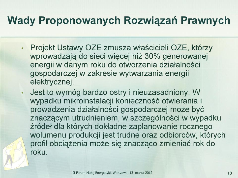 W wypadku mikroinstalacji konieczność otwierania i prowadzenia działalności gospodarczej może być znaczącym utrudnieniem, w szczególności w wypadku źródeł dla