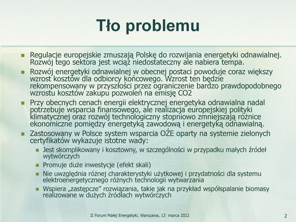 Wzrost ten będzie rekompensowany w przyszłości przez ograniczenie bardzo prawdopodobnego wzrostu kosztów zakupu pozwoleń na emisję CO2 Przy obecnych cenach energii elektrycznej energetyka odnawialna