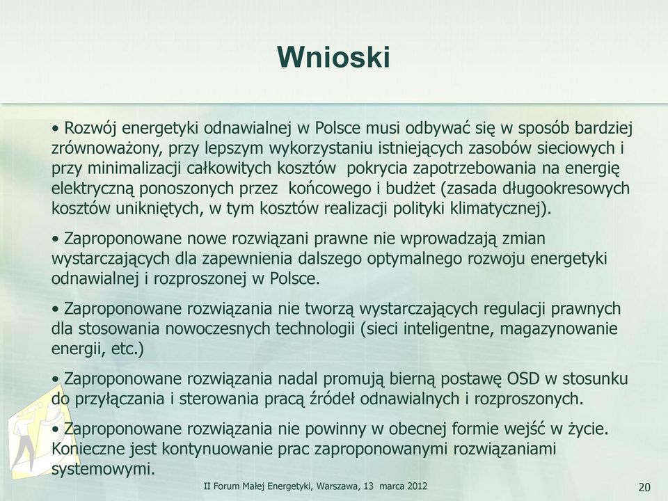 Zaproponowane nowe rozwiązani prawne nie wprowadzają zmian wystarczających dla zapewnienia dalszego optymalnego rozwoju energetyki odnawialnej i rozproszonej w Polsce.