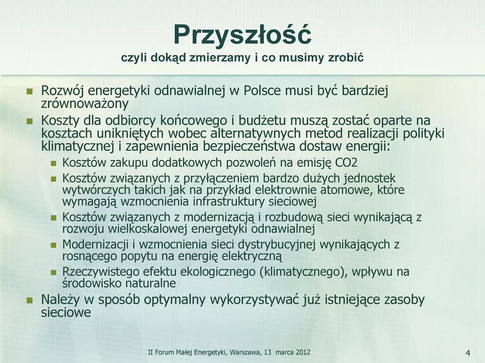 przyłączeniem bardzo dużych jednostek wytwórczych takich jak na przykład elektrownie atomowe, które wymagają wzmocnienia infrastruktury sieciowej Kosztów związanych z modernizacją i rozbudową sieci