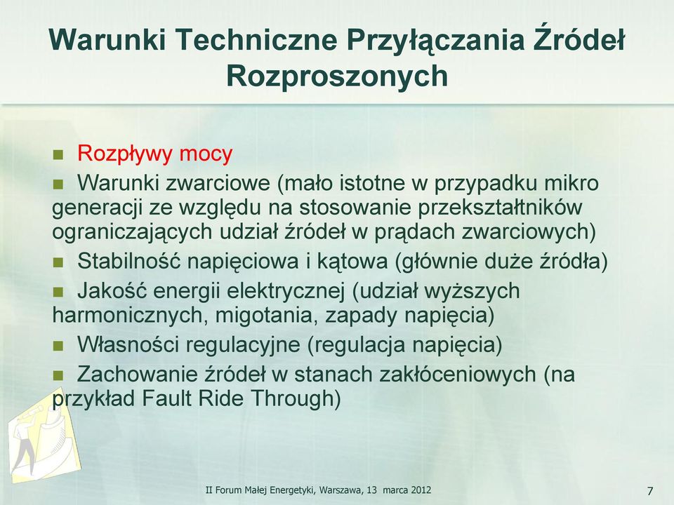 duże źródła) Jakość energii elektrycznej (udział wyższych harmonicznych, migotania, zapady napięcia) Własności regulacyjne (regulacja