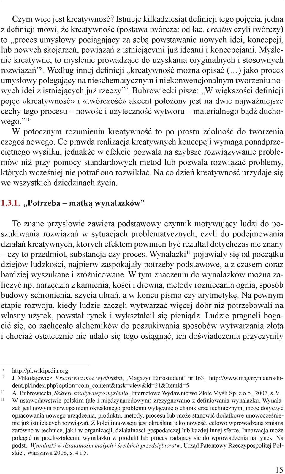 Myślenie kreatywne, to myślenie prowadzące do uzyskania oryginalnych i stosownych rozwiązań 8.