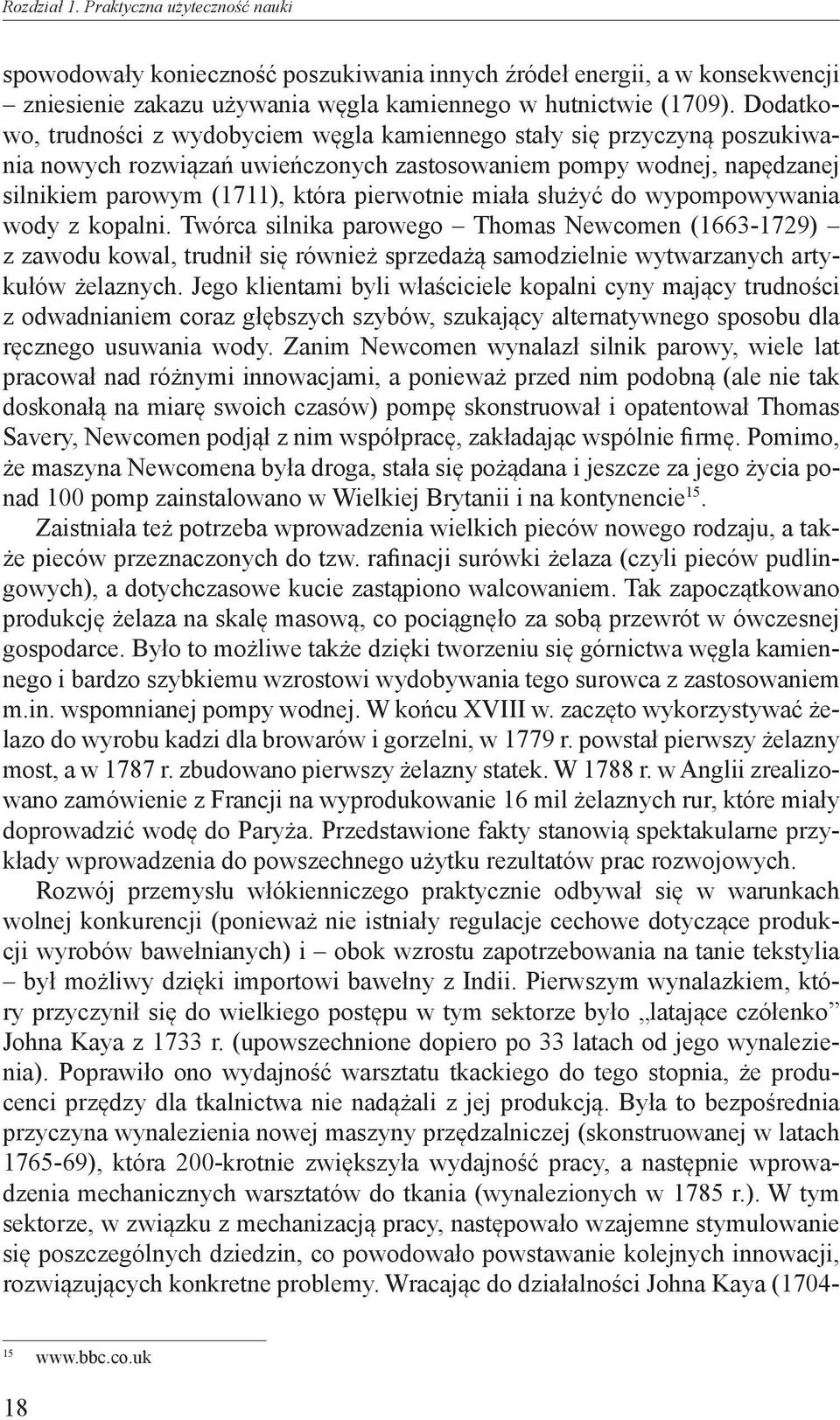 miała służyć do wypompowywania wody z kopalni. Twórca silnika parowego Thomas Newcomen (1663-1729) z zawodu kowal, trudnił się również sprzedażą samodzielnie wytwarzanych artykułów żelaznych.