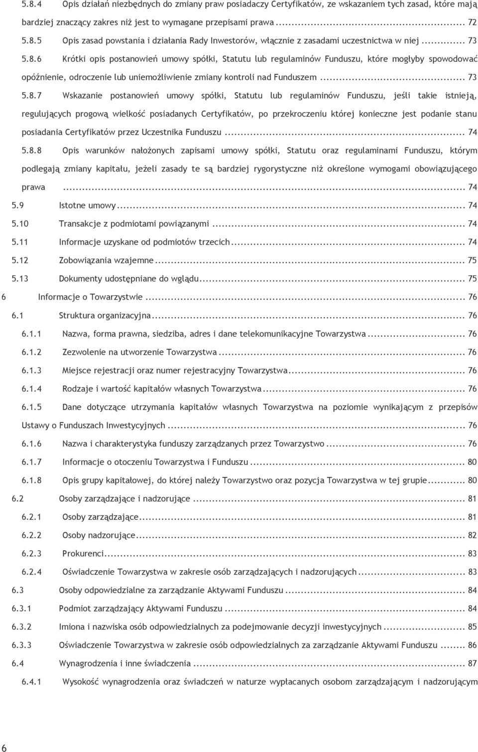 6 Krótki opis postanowień umowy spółki, Statutu lub regulaminów Funduszu, które mogłyby spowodować opóźnienie, odroczenie lub uniemożliwienie zmiany kontroli nad Funduszem.