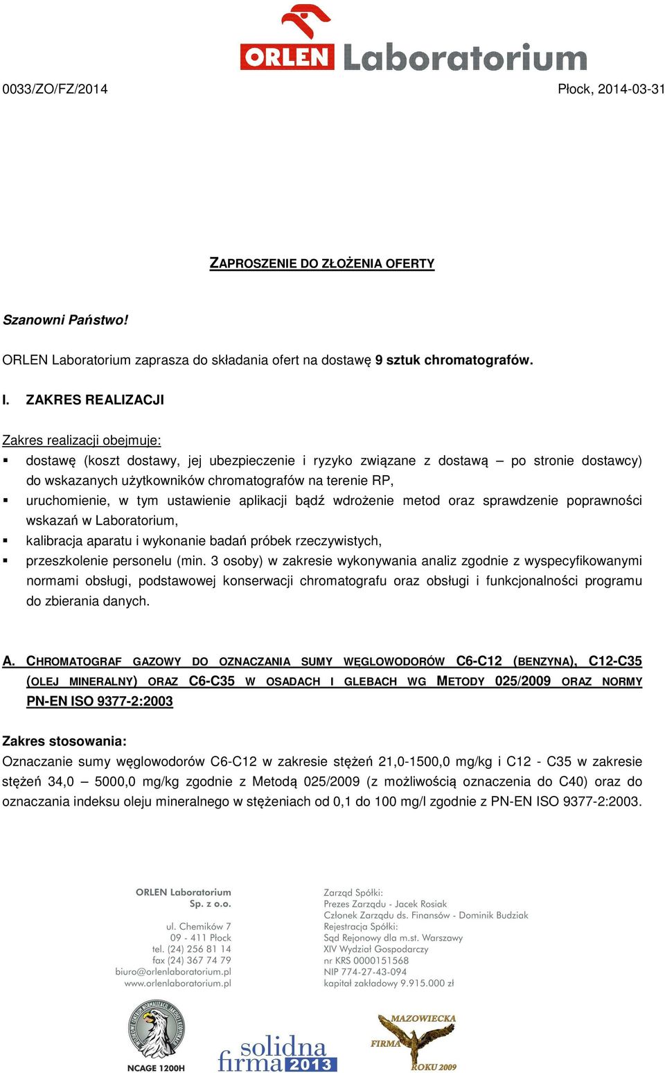 uruchomienie, w tym ustawienie aplikacji bądź wdrożenie metod oraz sprawdzenie poprawności wskazań w Laboratorium, kalibracja aparatu i wykonanie badań próbek rzeczywistych, przeszkolenie personelu