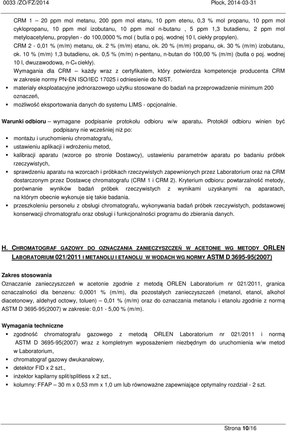 10 % (m/m) 1,3 butadienu, ok. 0,5 % (m/m) n-pentanu, n-butan do 100,00 % (m/m) (butla o poj. wodnej 10 l, dwuzawodowa, n-c4 ciekły).