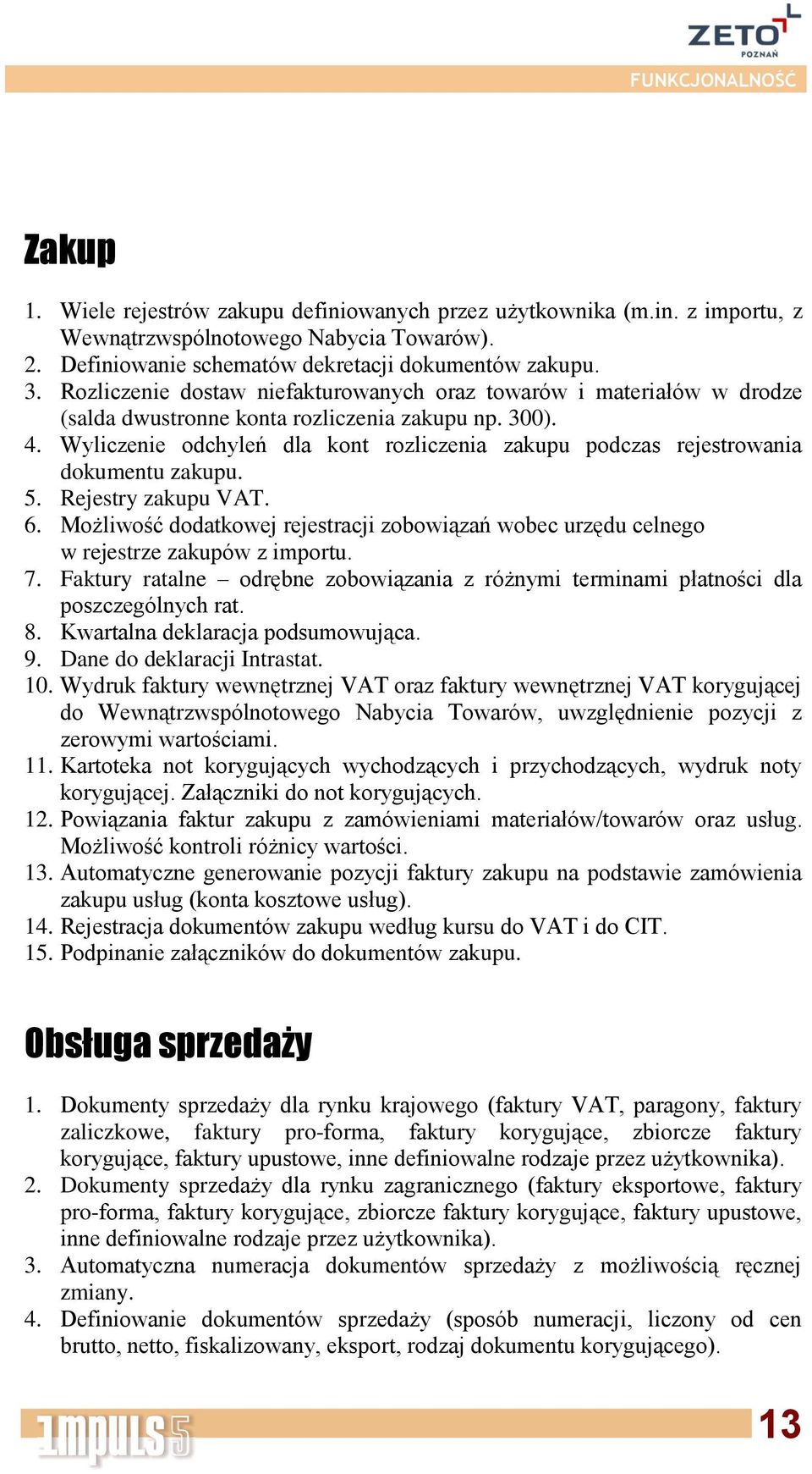 Wyliczenie odchyleń dla kont rozliczenia zakupu podczas rejestrowania dokumentu zakupu. 5. Rejestry zakupu VAT. 6.