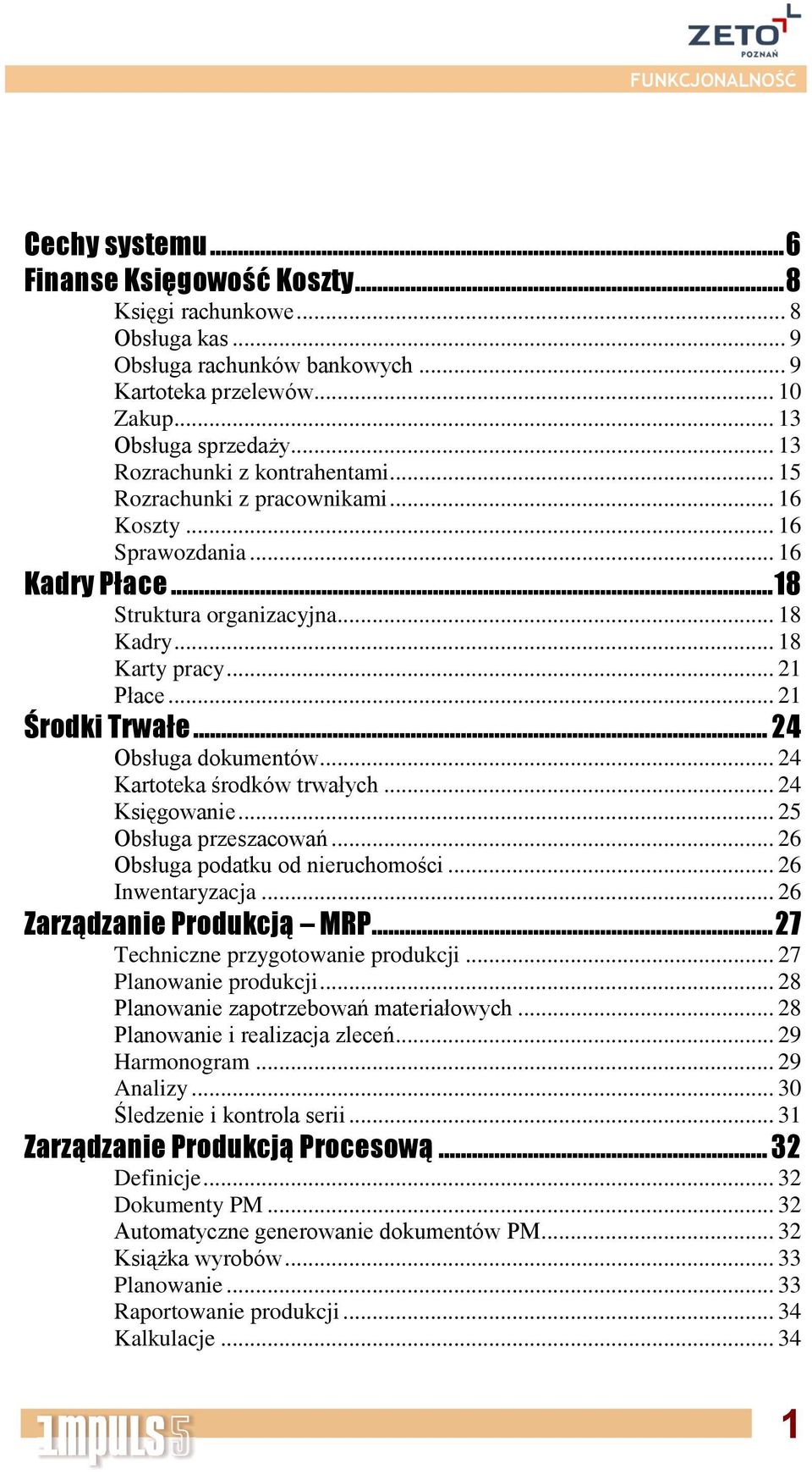 .. 21 Środki Trwałe... 24 Obsługa dokumentów... 24 Kartoteka środków trwałych... 24 Księgowanie... 25 Obsługa przeszacowań... 26 Obsługa podatku od nieruchomości... 26 Inwentaryzacja.