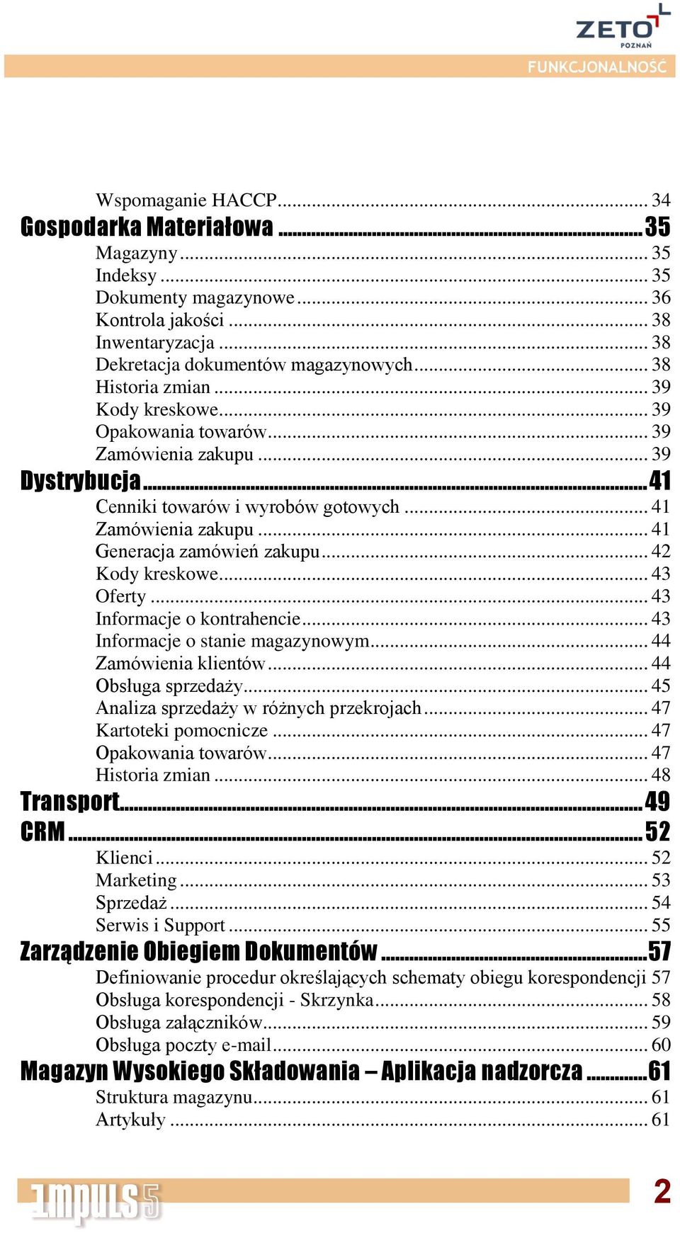 .. 41 Generacja zamówień zakupu... 42 Kody kreskowe... 43 Oferty... 43 Informacje o kontrahencie... 43 Informacje o stanie magazynowym... 44 Zamówienia klientów... 44 Obsługa sprzedaży.