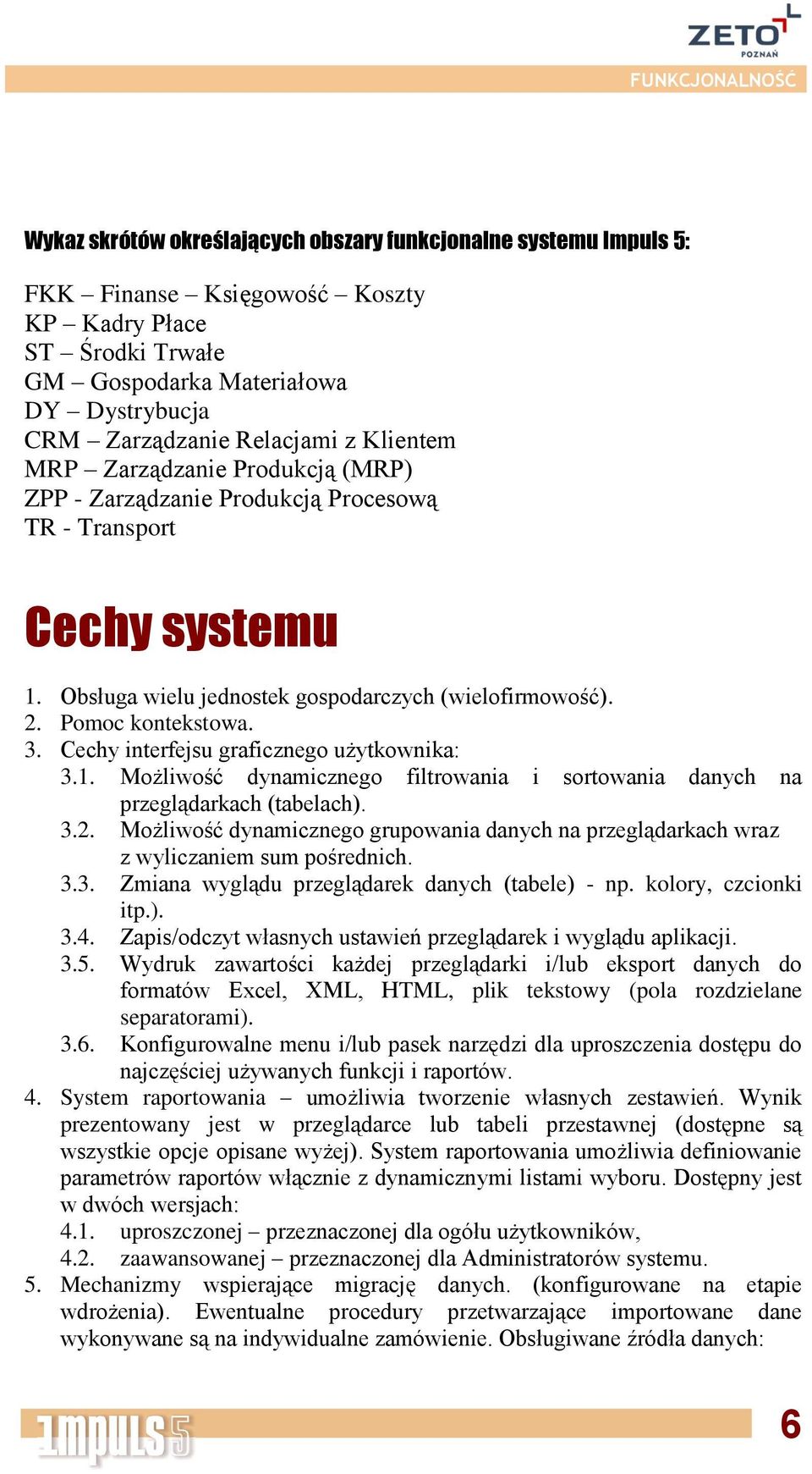 Cechy interfejsu graficznego użytkownika: 3.1. Możliwość dynamicznego filtrowania i sortowania danych na przeglądarkach (tabelach). 3.2.