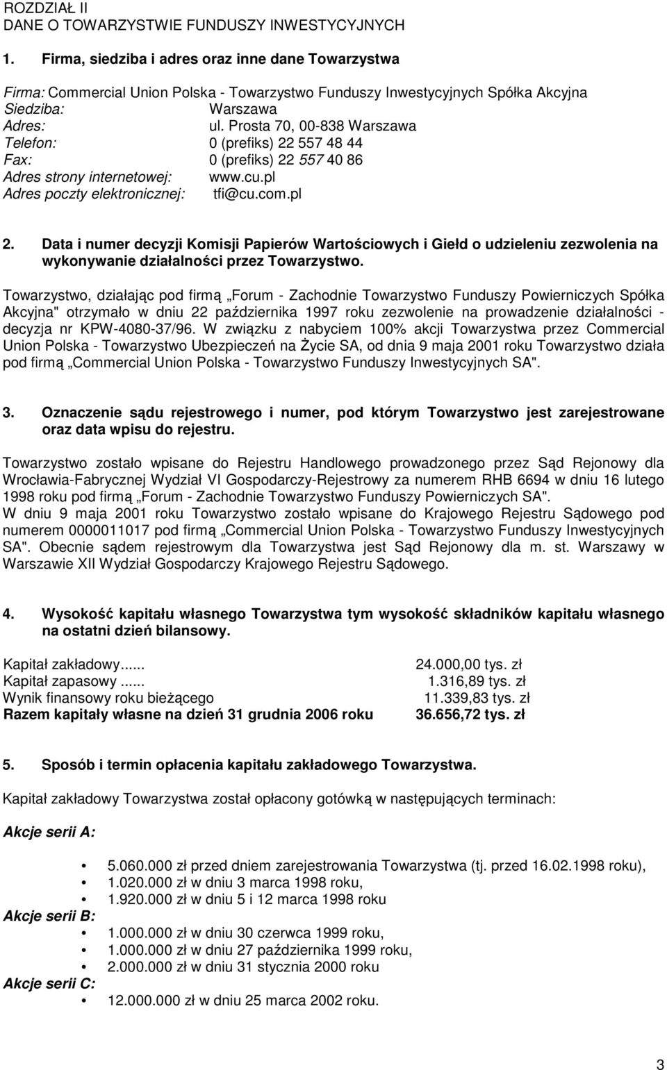 Prosta 70, 00-838 Warszawa Telefon: 0 (prefiks) 22 557 48 44 Fax: 0 (prefiks) 22 557 40 86 Adres strony internetowej: www.cu.pl Adres poczty elektronicznej: tfi@cu.com.pl 2.