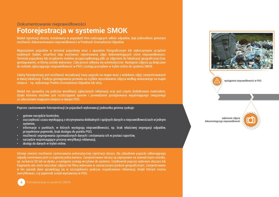 Wyposażenie pojazdów w terminal pojazdowy wraz z aparatem fotograficznym lub wykorzystanie urządzeń mobilnych (tablet, smartfon) daje możliwość rejestrowania zdjęć dokumentujących różne