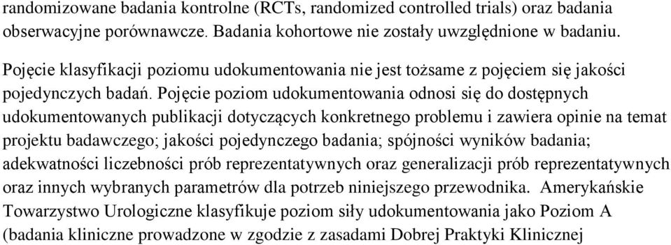 Pojęcie poziom udokumentowania odnosi się do dostępnych udokumentowanych publikacji dotyczących konkretnego problemu i zawiera opinie na temat projektu badawczego; jakości pojedynczego badania;