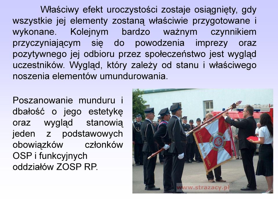 społeczeństwo jest wygląd uczestników. Wygląd, który zależy od stanu i właściwego noszenia elementów umundurowania.