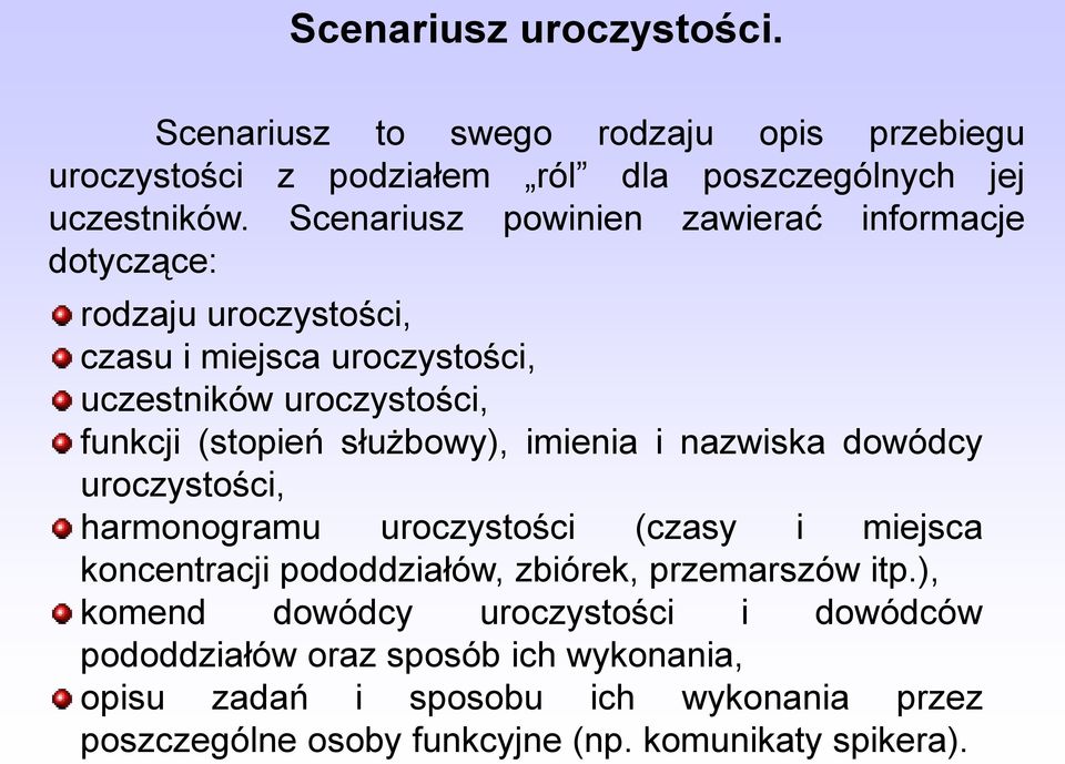 służbowy), imienia i nazwiska dowódcy uroczystości, harmonogramu uroczystości (czasy i miejsca koncentracji pododdziałów, zbiórek, przemarszów itp.