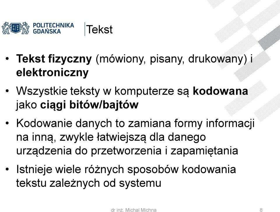 informacji na inną, zwykle łatwiejszą dla danego urządzenia do przetworzenia i