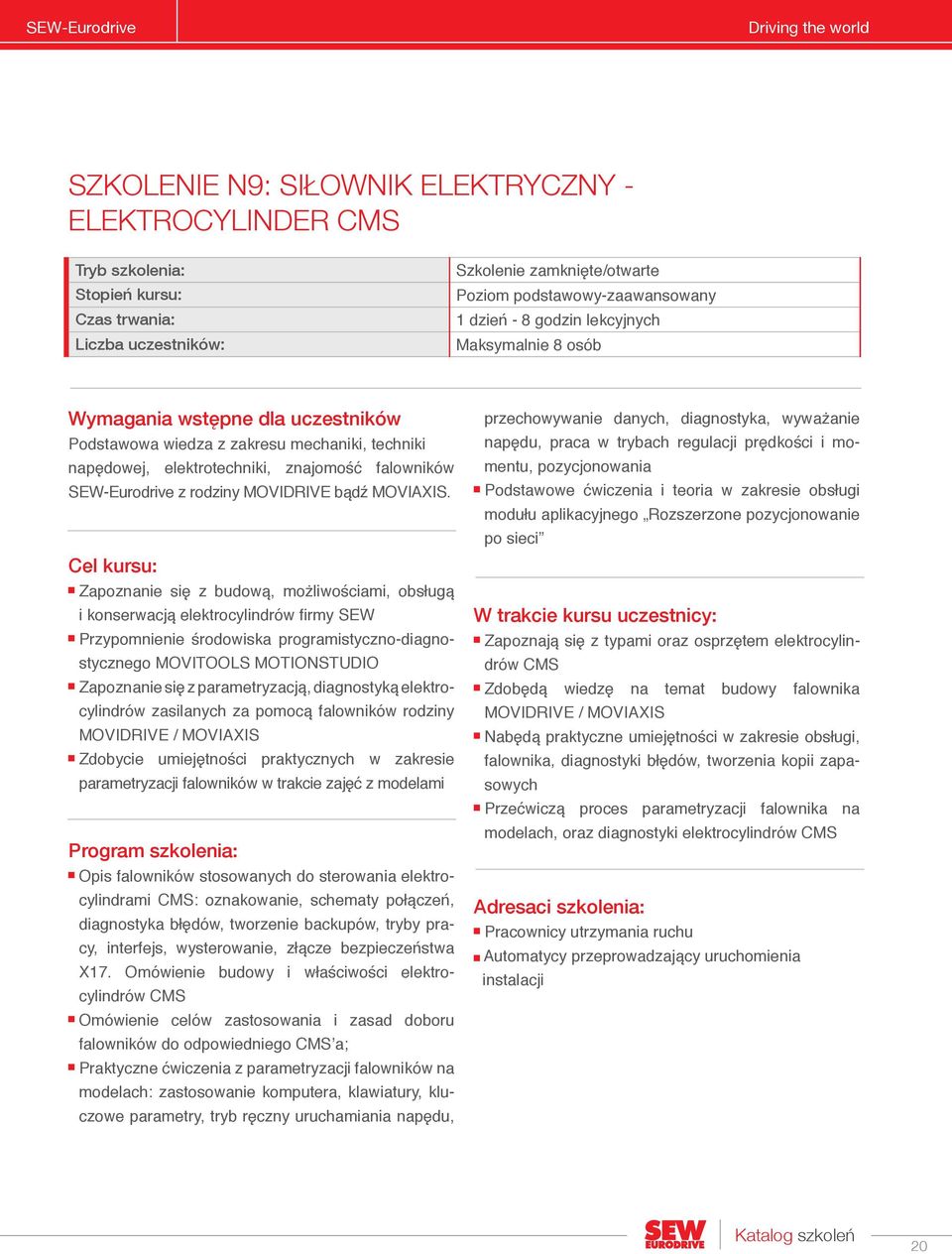 Cel kursu: Zapoznanie się z budową, możliwościami, obsługą i konserwacją elektrocylindrów firmy SEW Przypomnienie środowiska programistyczno-diagnostycznego MOVITOOLS MOTIONSTUDIO Zapoznanie się z