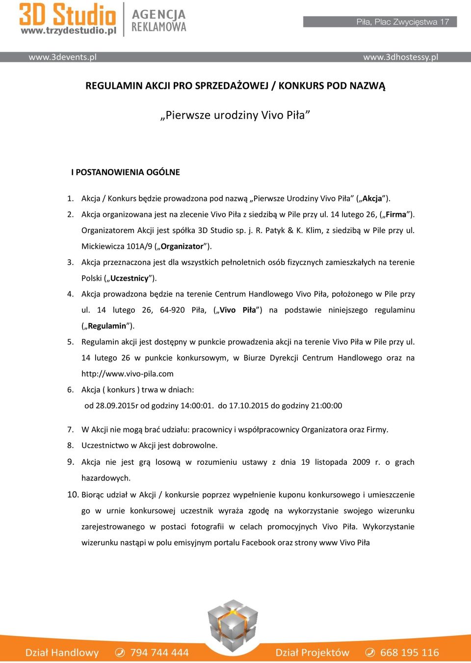 Mickiewicza 101A/9 ( Organizator ). 3. Akcja przeznaczona jest dla wszystkich pełnoletnich osób fizycznych zamieszkałych na terenie Polski ( Uczestnicy ). 4.