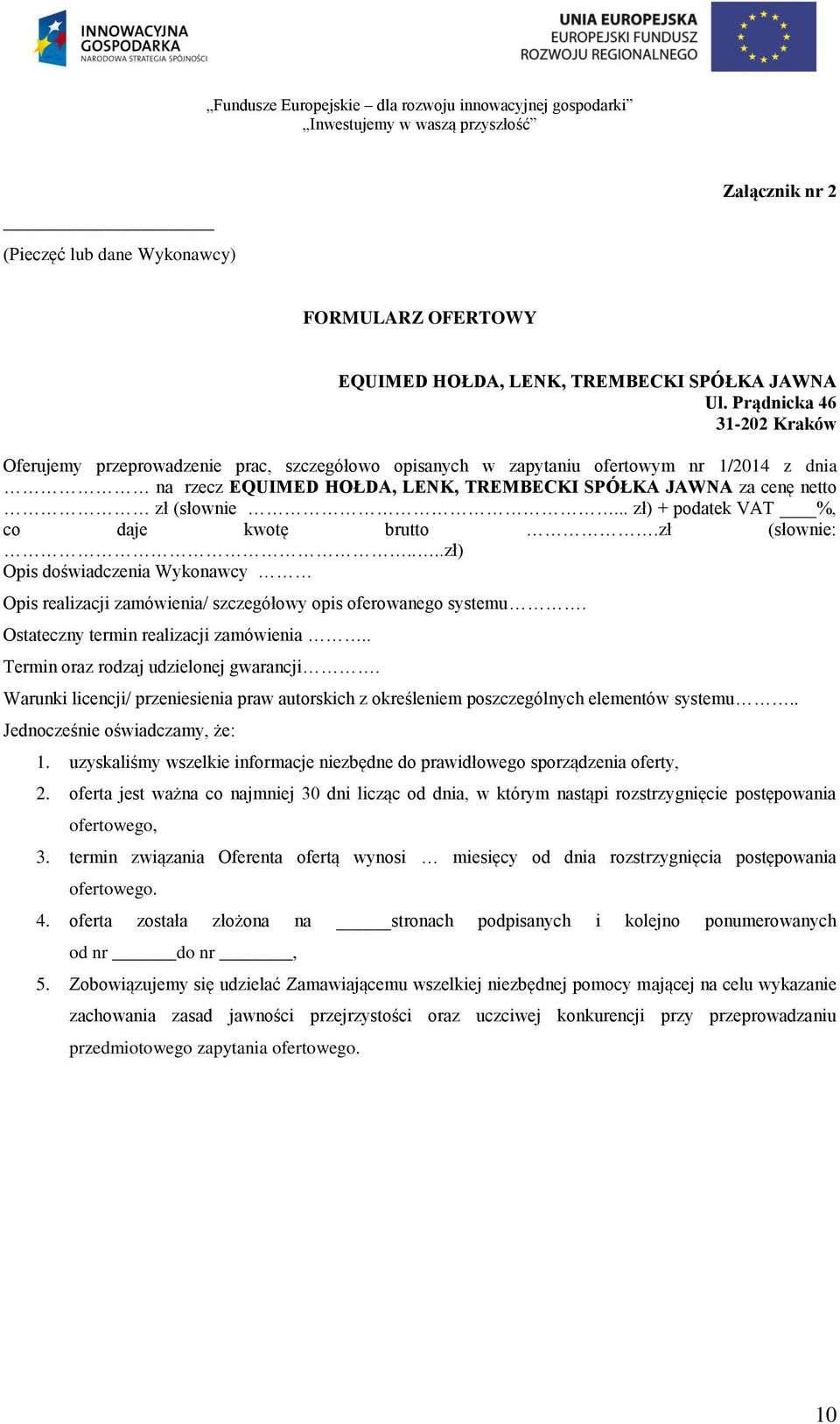 .. zł) + podatek VAT %, co daje kwotę brutto.zł (słownie:....zł) Opis doświadczenia Wykonawcy Opis realizacji zamówienia/ szczegółowy opis oferowanego systemu. Ostateczny termin realizacji zamówienia.