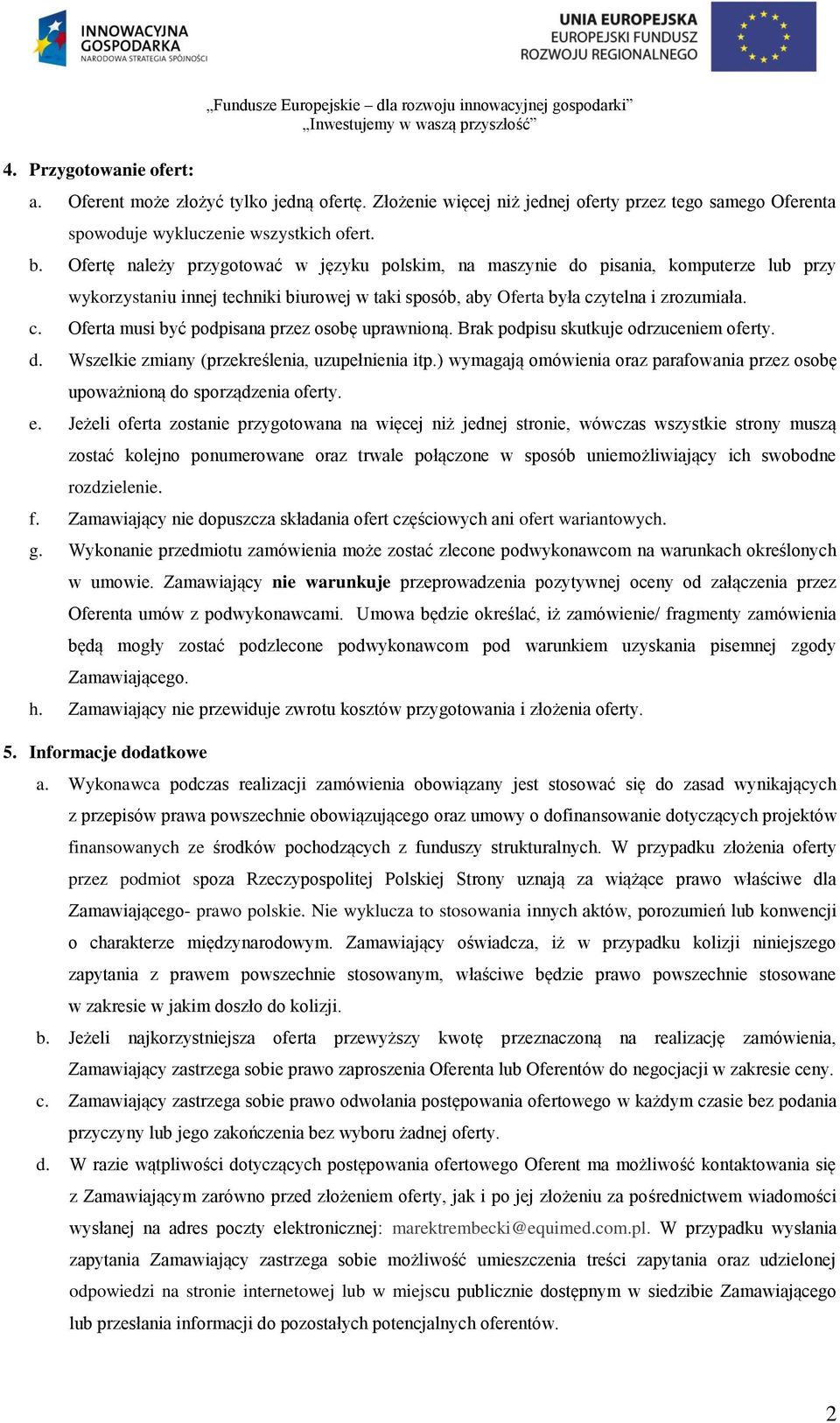 Ofertę należy przygotować w języku polskim, na maszynie do pisania, komputerze lub przy wykorzystaniu innej techniki biurowej w taki sposób, aby Oferta była cz