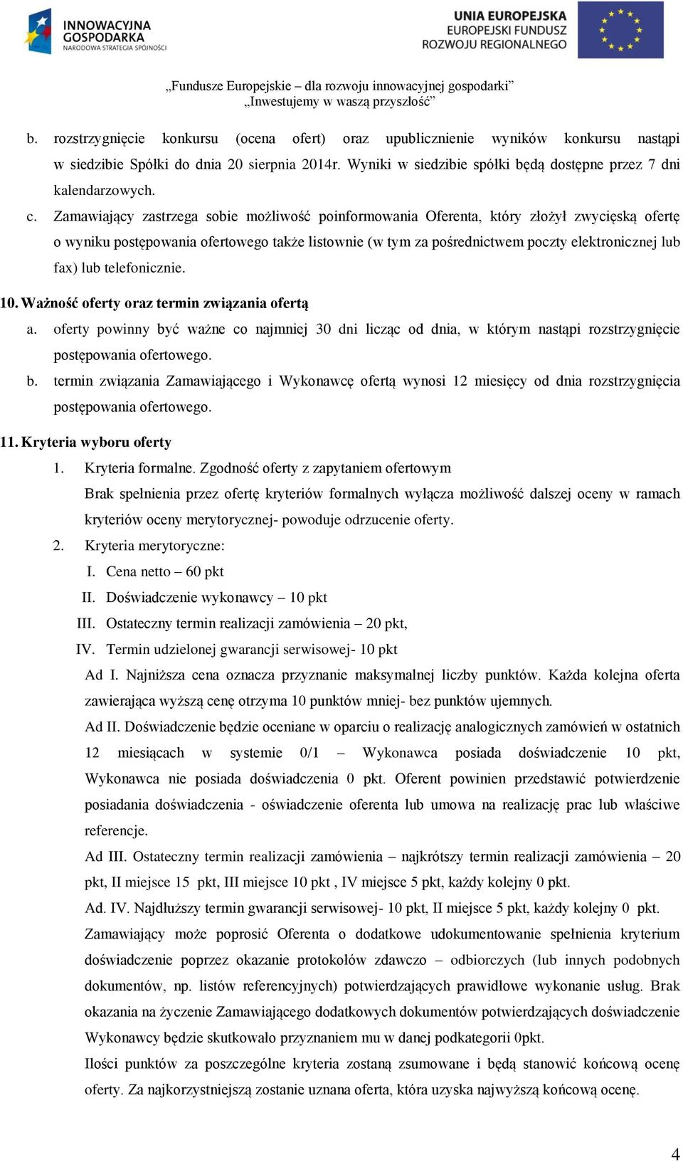 lub telefonicznie. 10. Ważność oferty oraz termin związania ofertą a. oferty powinny by