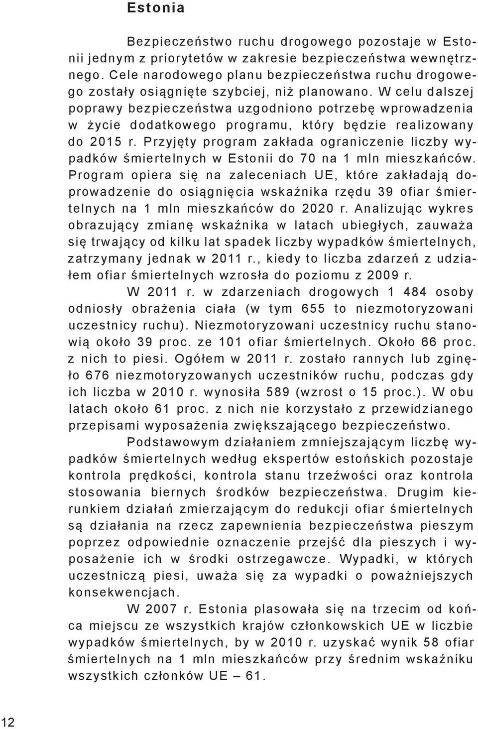 W celu dalszej poprawy bezpieczeństwa uzgodniono potrzebę wprowadzenia w życie dodatkowego programu, który będzie realizowany do 2015 r.