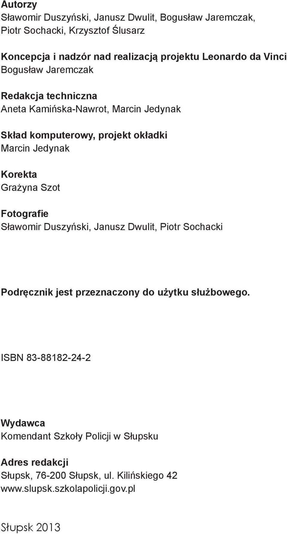 Korekta Grażyna Szot Fotografie Sławomir Duszyński, Janusz Dwulit, Piotr Sochacki Podręcznik jest przeznaczony do użytku służbowego.