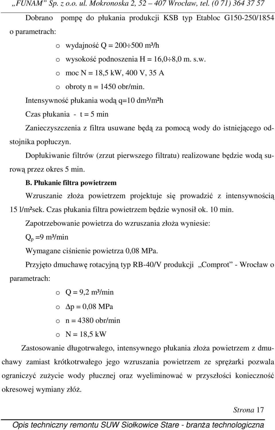 Dopłukiwanie filtrów (zrzut pierwszego filtratu) realizowane będzie wodą surową przez okres 5 min. B.
