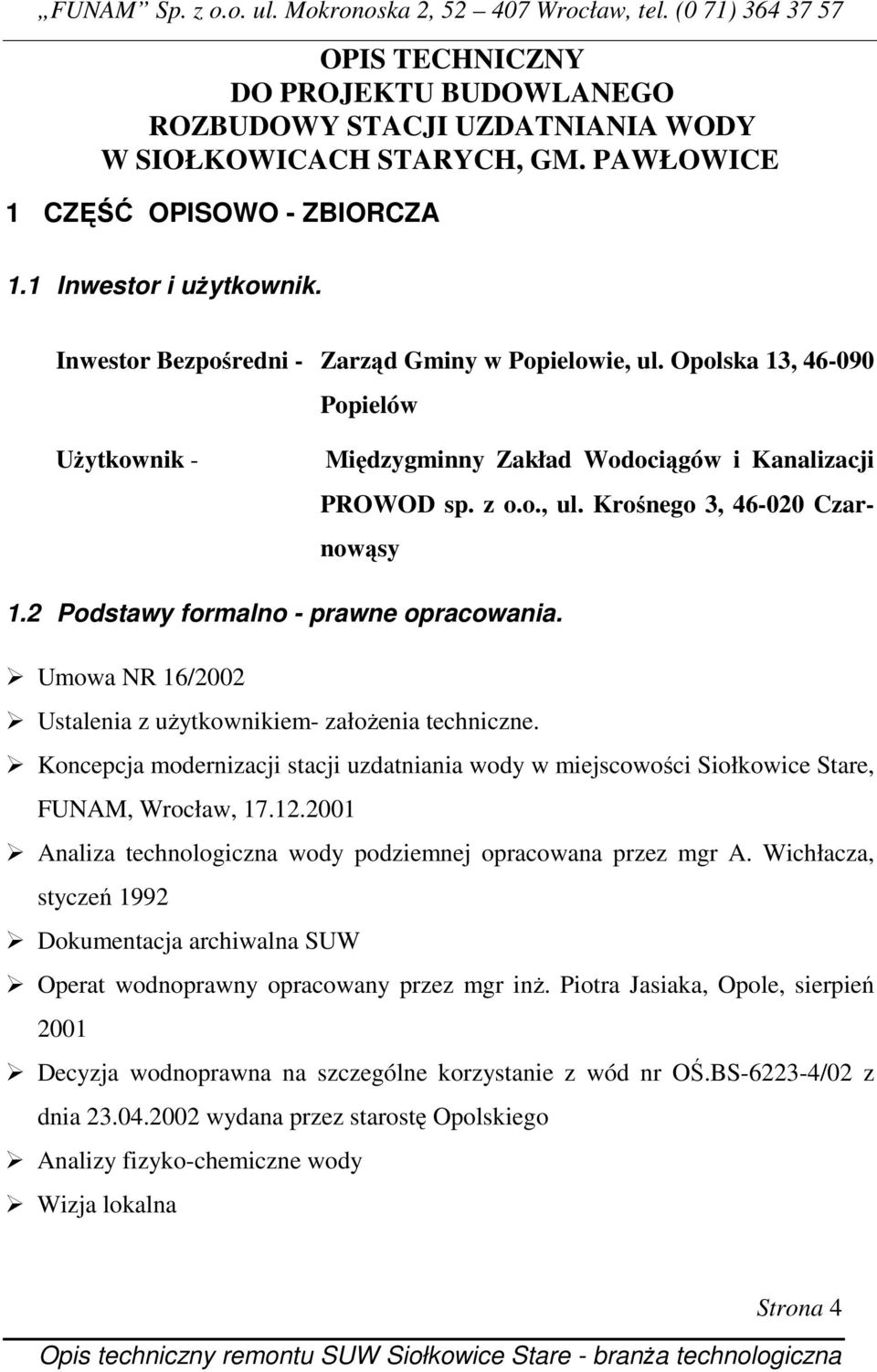 2 Podstawy formalno - prawne opracowania. Umowa NR 16/2002 Ustalenia z uŝytkownikiem- załoŝenia techniczne.