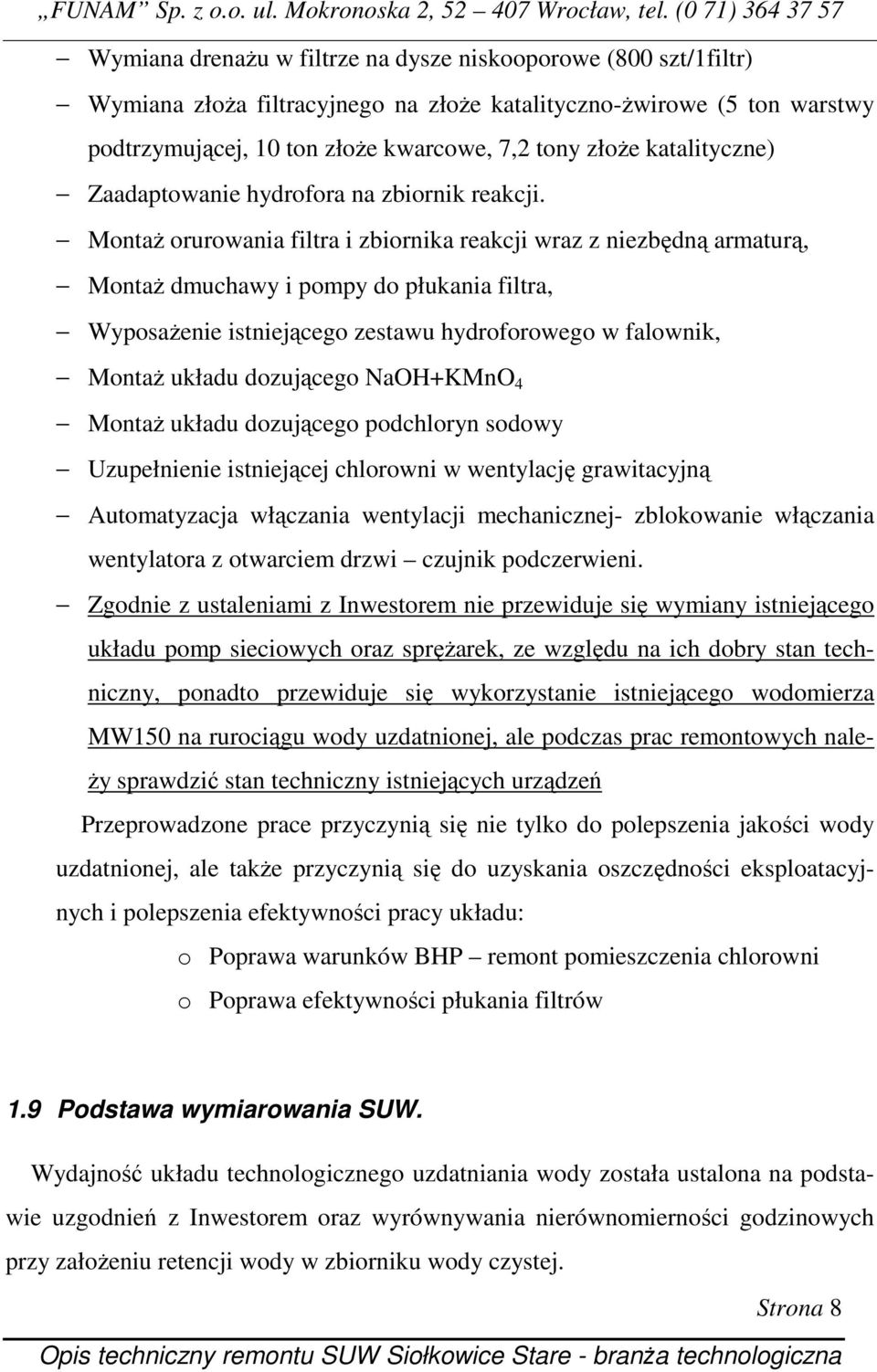 MontaŜ orurowania filtra i zbiornika reakcji wraz z niezbędną armaturą, MontaŜ dmuchawy i pompy do płukania filtra, WyposaŜenie istniejącego zestawu hydroforowego w falownik, MontaŜ układu dozującego