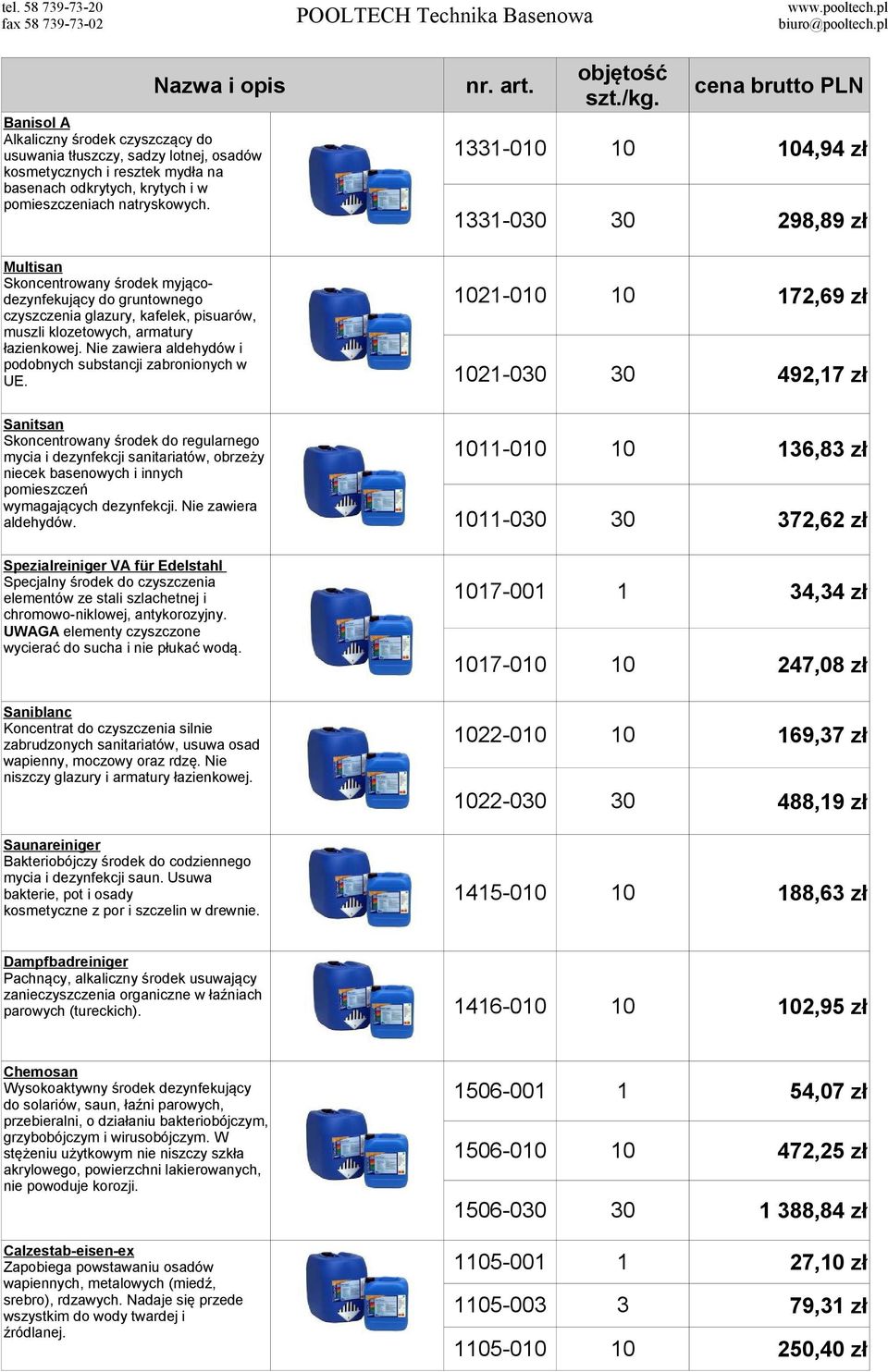 Nie zawiera aldehydów i podobnych substancji zabronionych w UE.