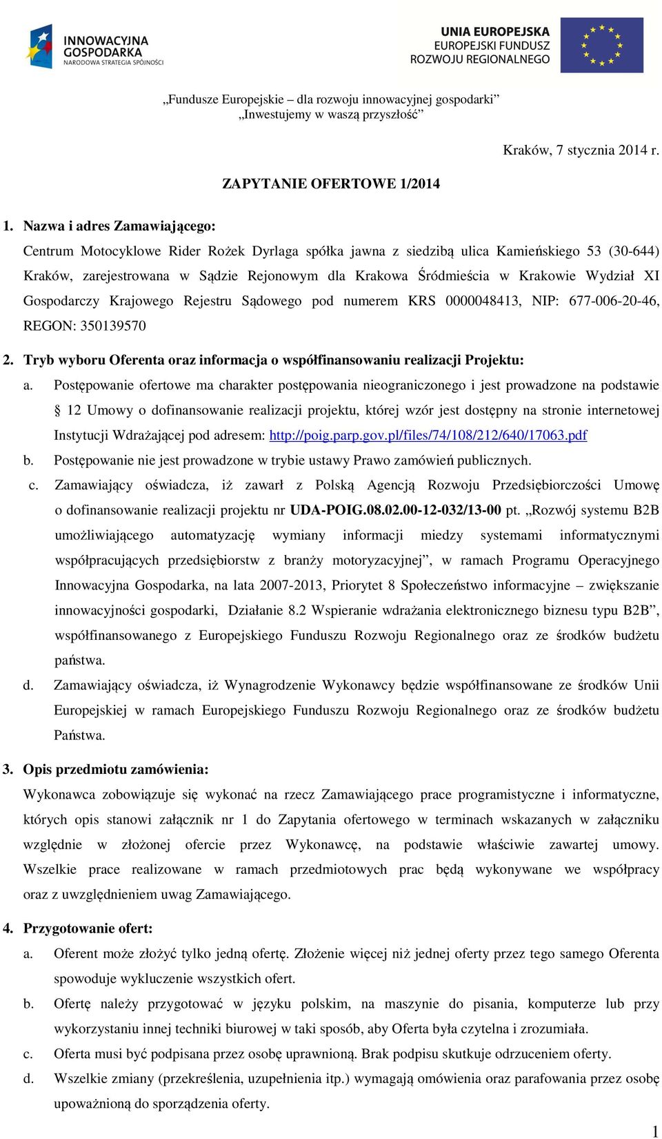 Krakowie Wydział XI Gospodarczy Krajowego Rejestru Sądowego pod numerem KRS 0000048413, NIP: 677-006-20-46, REGON: 350139570 2.