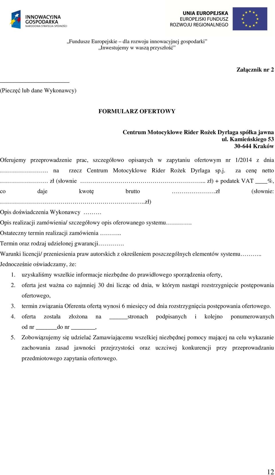 .. zł) + podatek VAT %, co daje kwotę brutto.zł (słownie:....zł) Opis doświadczenia Wykonawcy Opis realizacji zamówienia/ szczegółowy opis oferowanego systemu. Ostateczny termin realizacji zamówienia.