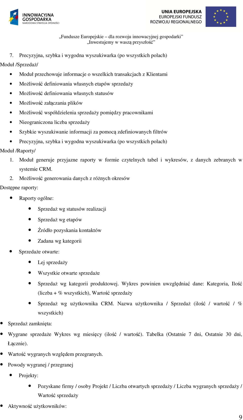 zdefiniowanych filtrów Precyzyjna, szybka i wygodna wyszukiwarka (po wszystkich polach) Moduł /Raporty/ 1.