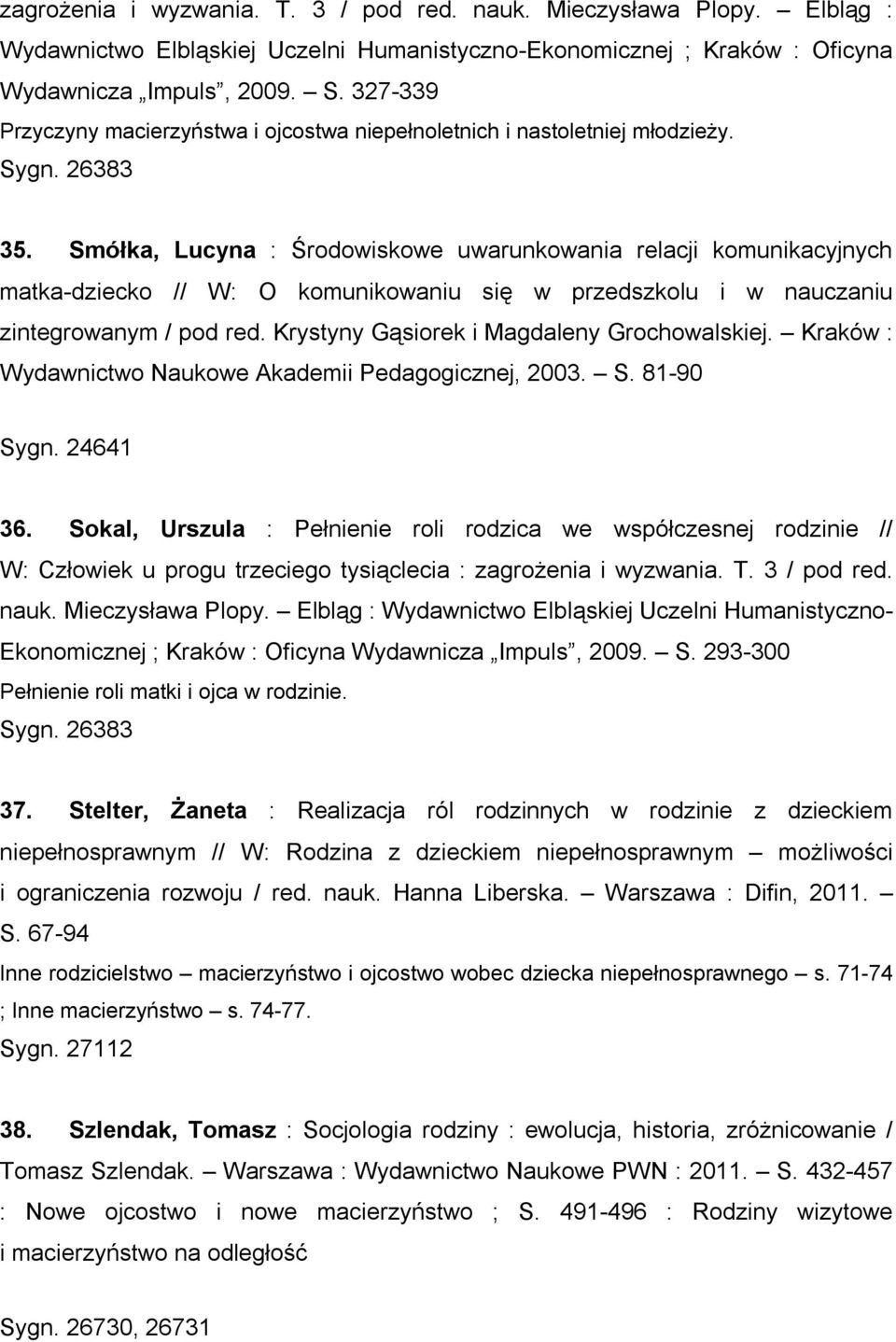 Smółka, Lucyna : Środowiskowe uwarunkowania relacji komunikacyjnych matka-dziecko // W: O komunikowaniu się w przedszkolu i w nauczaniu zintegrowanym / pod red.