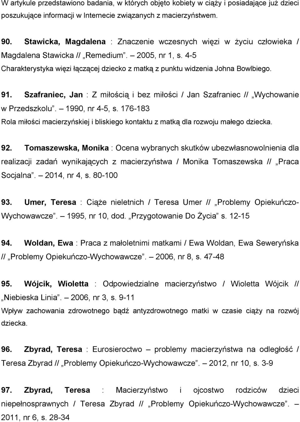 91. Szafraniec, Jan : Z miłością i bez miłości / Jan Szafraniec // Wychowanie w Przedszkolu. 1990, nr 4-5, s.