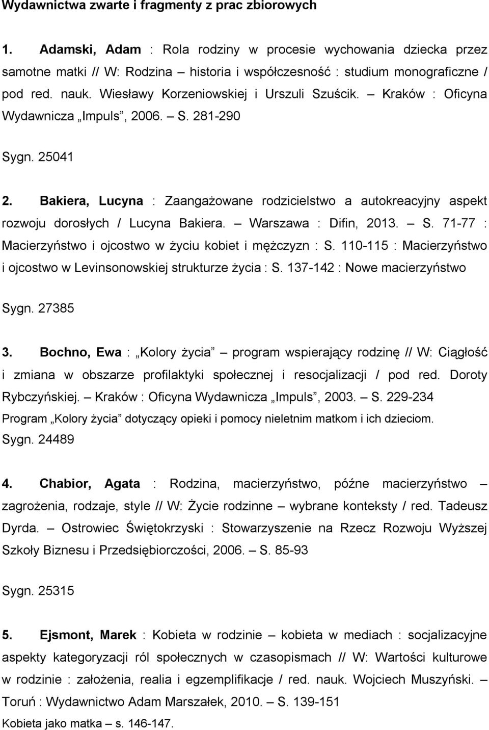 Wiesławy Korzeniowskiej i Urszuli Szuścik. Kraków : Oficyna Wydawnicza Impuls, 2006. S. 281-290 Sygn. 25041 2.