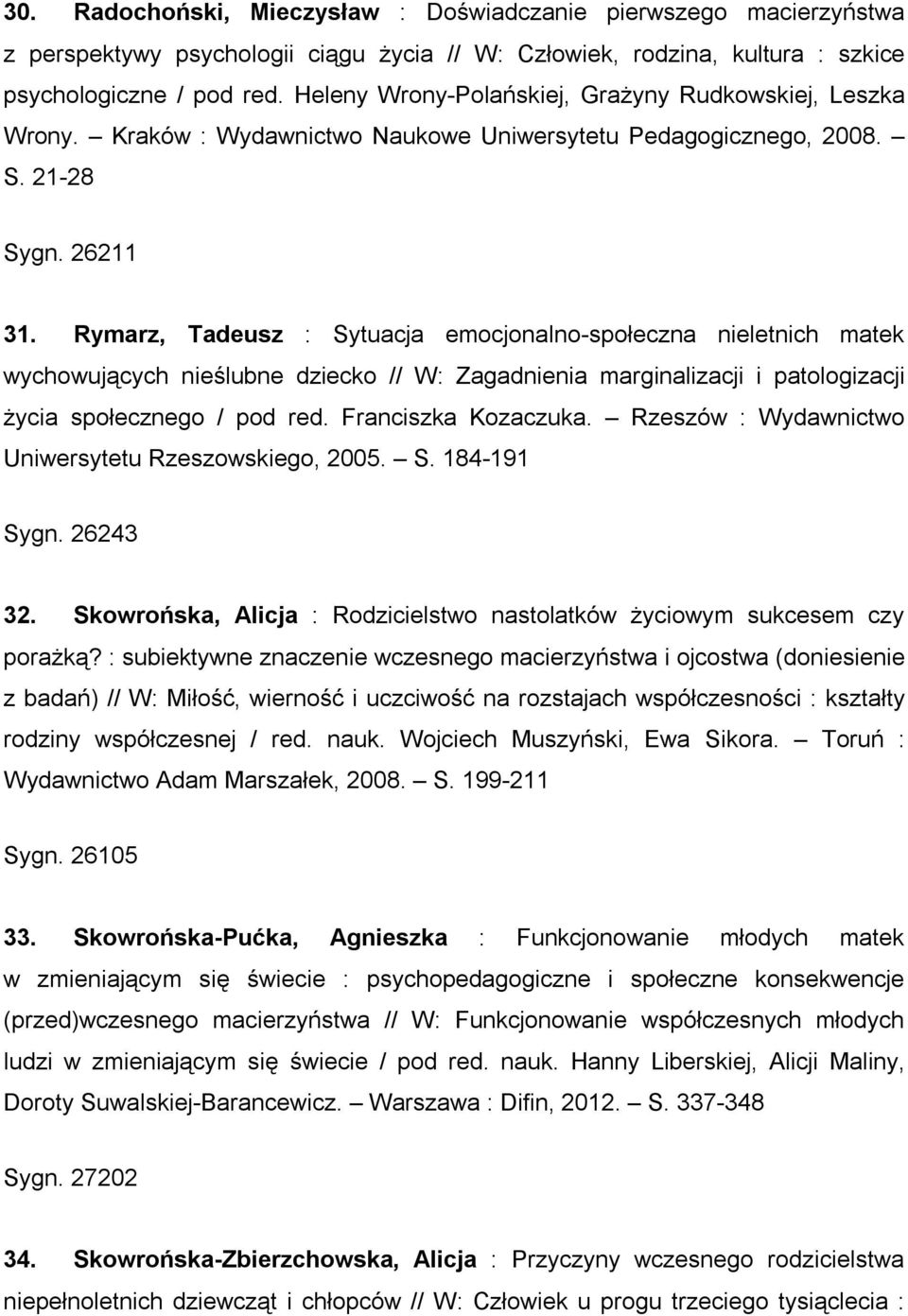 Rymarz, Tadeusz : Sytuacja emocjonalno-społeczna nieletnich matek wychowujących nieślubne dziecko // W: Zagadnienia marginalizacji i patologizacji życia społecznego / pod red. Franciszka Kozaczuka.