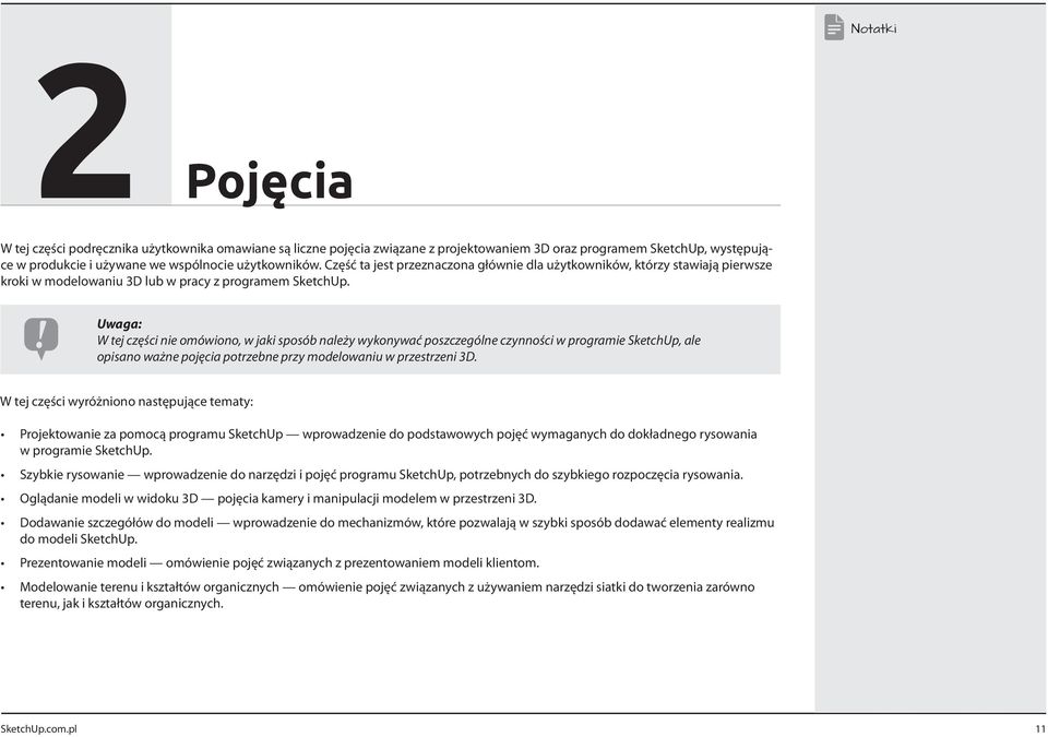 Uwaga: W tej części nie omówiono, w jaki sposób należy wykonywać poszczególne czynności w programie SketchUp, ale opisano ważne pojęcia potrzebne przy modelowaniu w przestrzeni 3D.