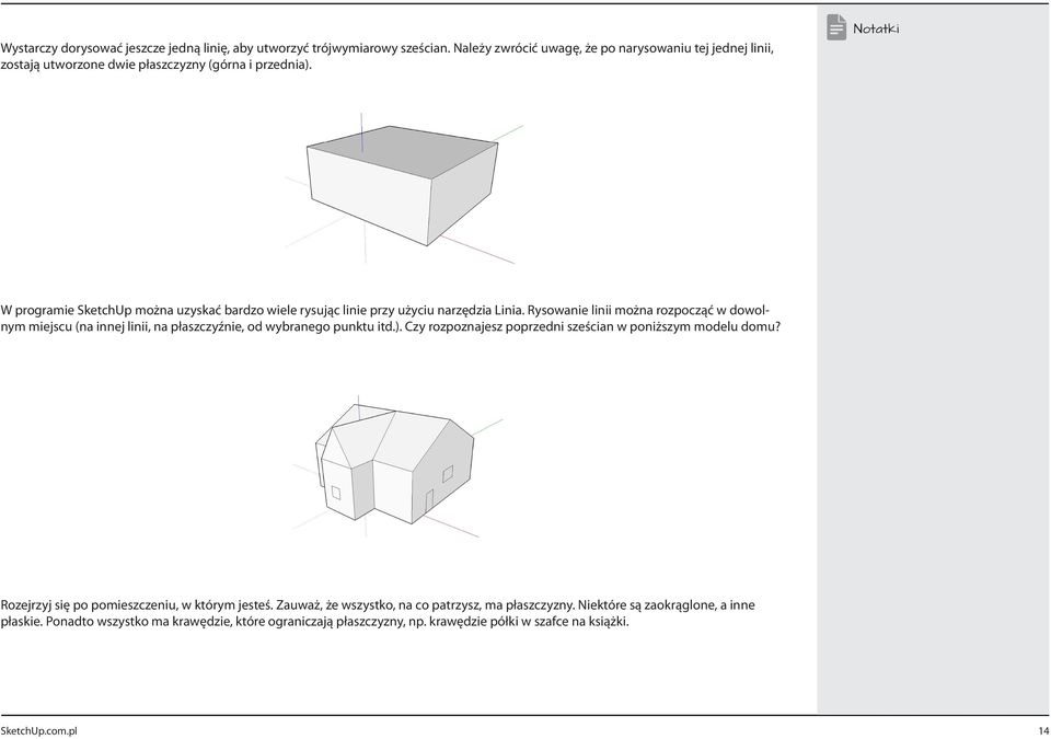 W programie SketchUp można uzyskać bardzo wiele rysując linie przy użyciu narzędzia Linia.