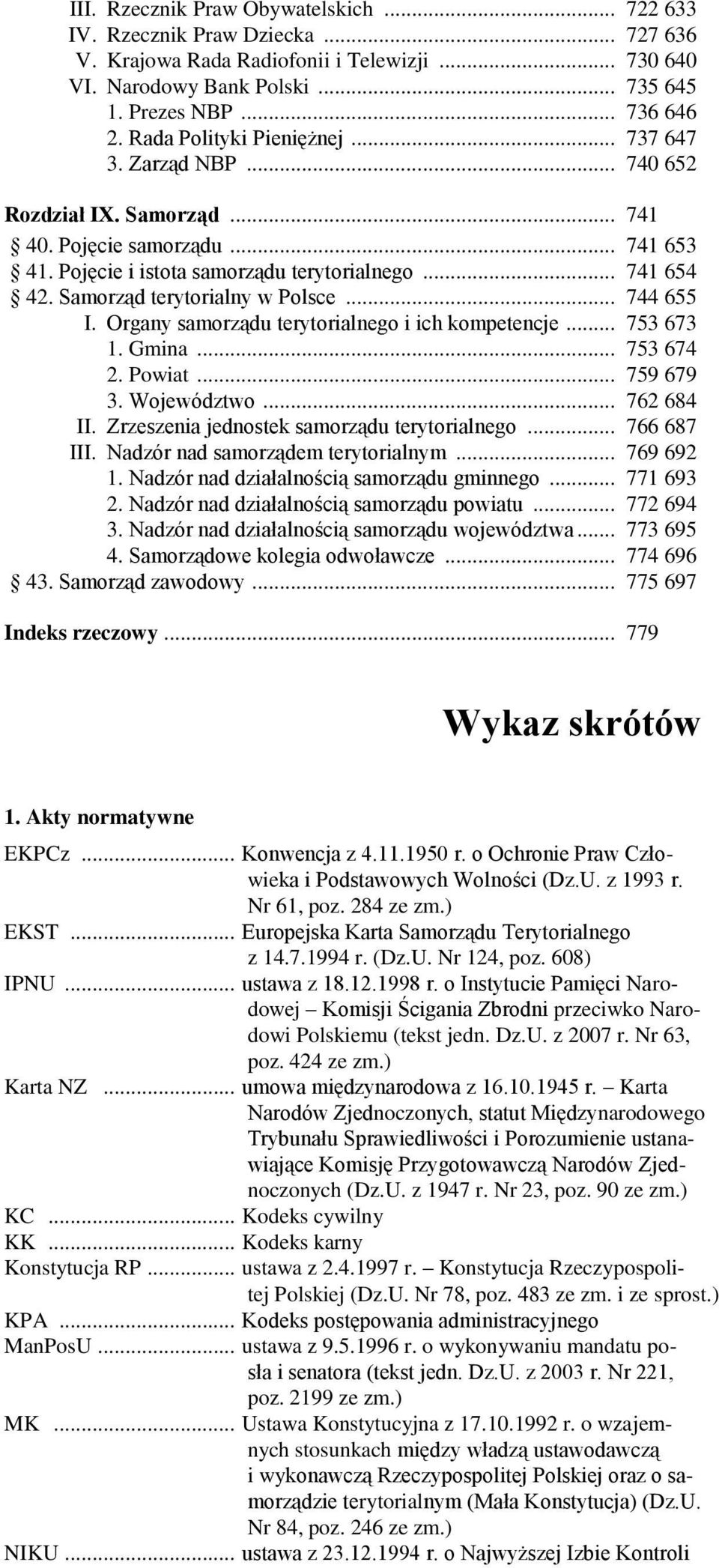 Samorząd terytorialny w Polsce... 744 655 I. Organy samorządu terytorialnego i ich kompetencje... 753 673 1. Gmina... 753 674 2. Powiat... 759 679 3. Województwo... 762 684 II.