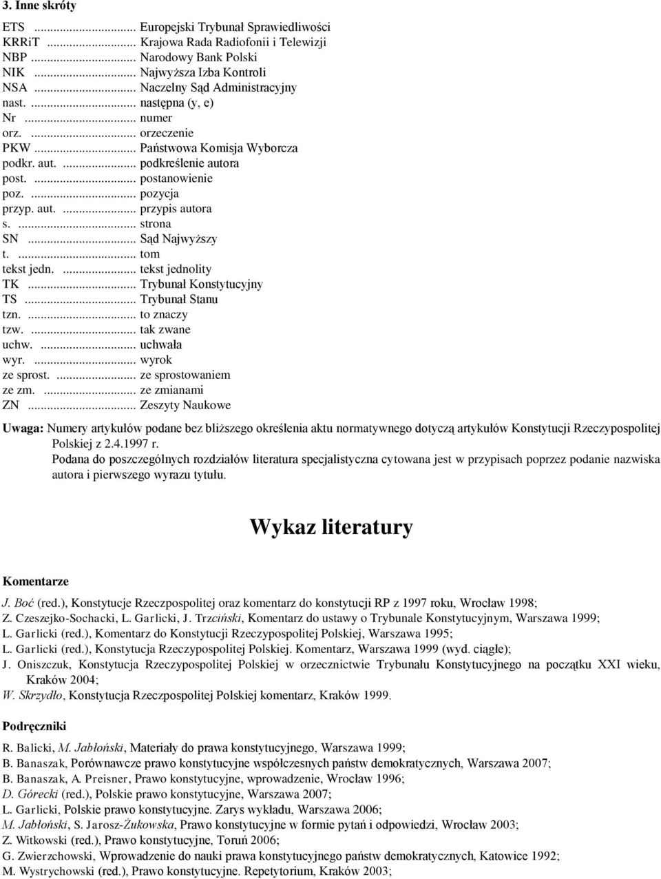 aut.... przypis autora s.... strona SN... Sąd Najwyższy t.... tom tekst jedn.... tekst jednolity TK... Trybunał Konstytucyjny TS... Trybunał Stanu tzn.... to znaczy tzw.... tak zwane uchw.