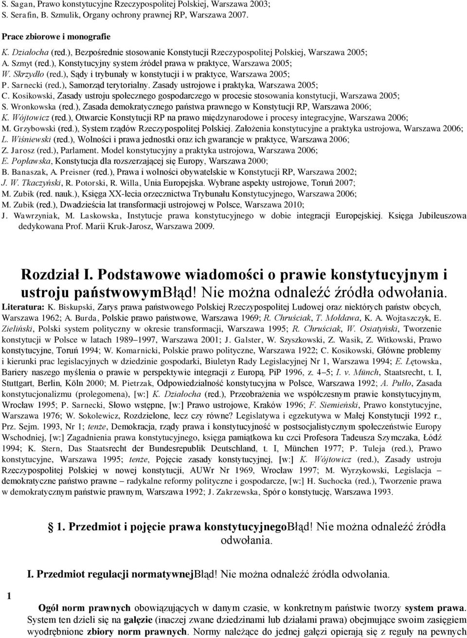 ), Sądy i trybunały w konstytucji i w praktyce, Warszawa 2005; P. Sarnecki (red.), Samorząd terytorialny. Zasady ustrojowe i praktyka, Warszawa 2005; C.