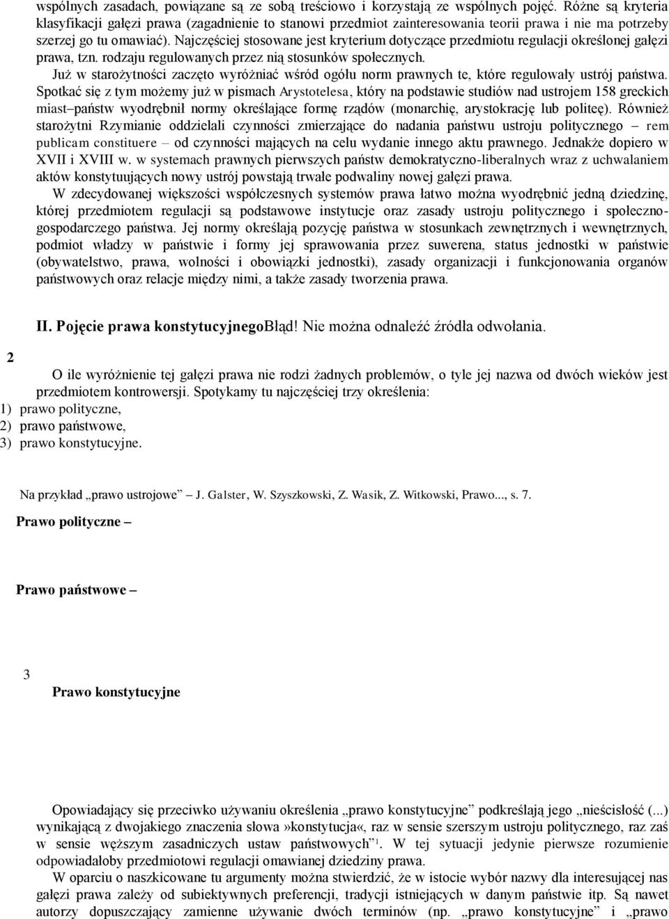 Najczęściej stosowane jest kryterium dotyczące przedmiotu regulacji określonej gałęzi prawa, tzn. rodzaju regulowanych przez nią stosunków społecznych.