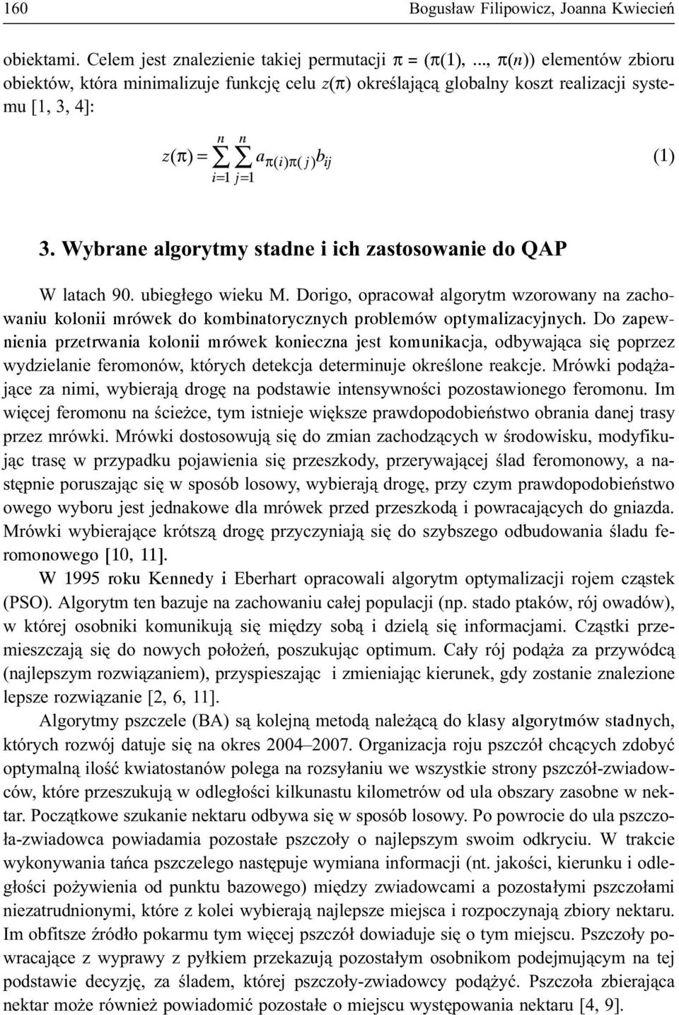 Wybrane algorytmy stadne i ich zastosowanie do QAP W latach 90. ubieg³ego wieu M. Dorigo, opracowa³ algorytm wzorowany na zachowaniu olonii mrówe do ombinatorycznych problemów optymalizacyjnych.