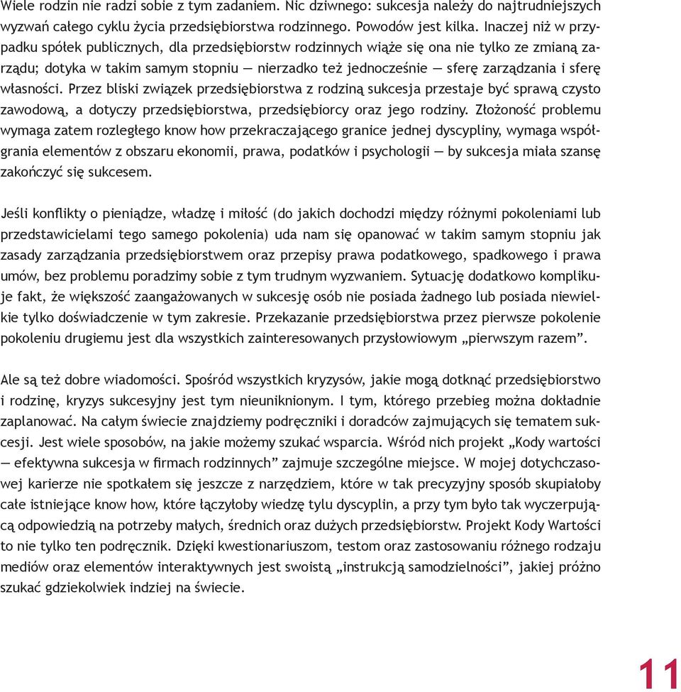 własności. Przez bliski związek przedsiębiorstwa z rodziną sukcesja przestaje być sprawą czysto zawodową, a dotyczy przedsiębiorstwa, przedsiębiorcy oraz jego rodziny.