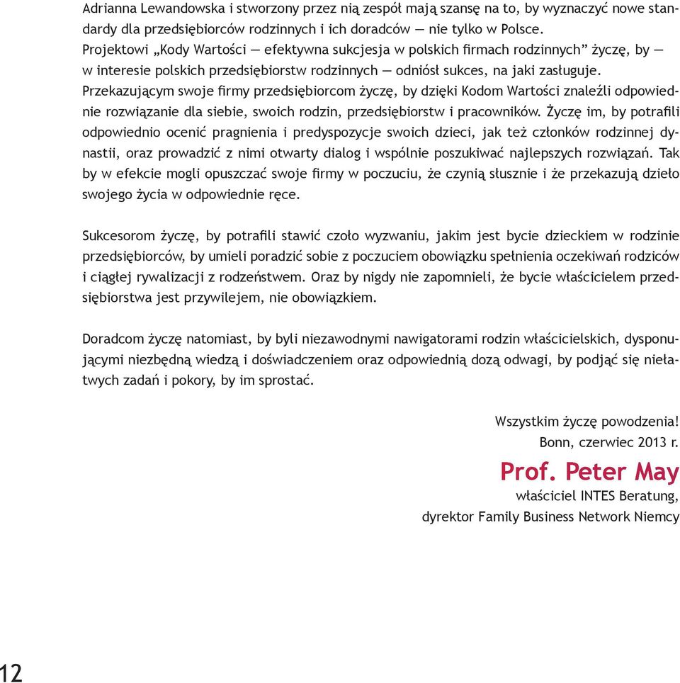 Przekazującym swoje firmy przedsiębiorcom życzę, by dzięki Kodom Wartości znaleźli odpowiednie rozwiązanie dla siebie, swoich rodzin, przedsiębiorstw i pracowników.